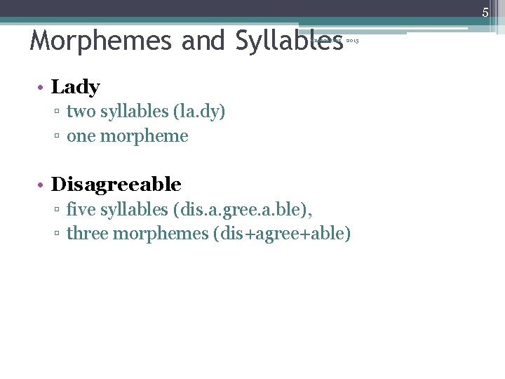 5 Morphemes and Syllables Huennekens 2015 • Lady ▫ two syllables (la. dy) ▫