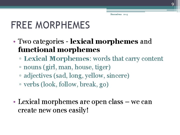 9 Huennekens 2015 FREE MORPHEMES • Two categories - lexical morphemes and functional morphemes