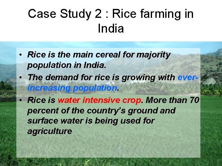 Case Study 2 : Rice farming in India • Rice is the main cereal