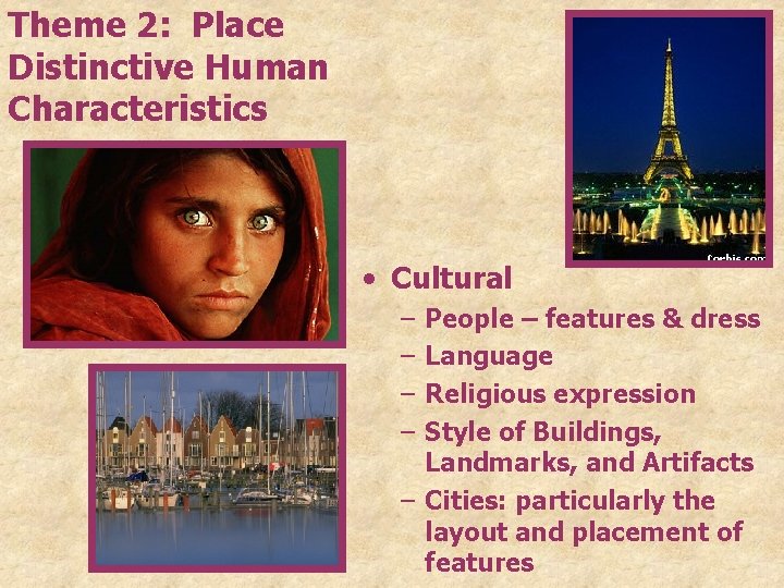 Theme 2: Place Distinctive Human Characteristics • Cultural – – People – features &