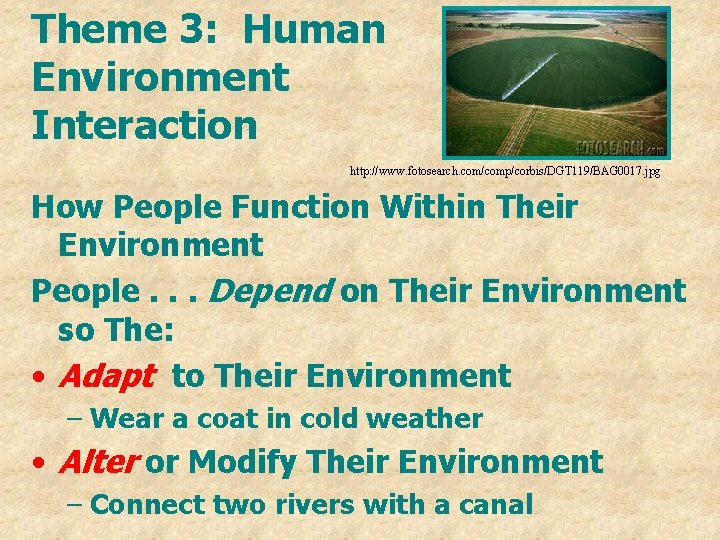 Theme 3: Human Environment Interaction http: //www. fotosearch. com/comp/corbis/DGT 119/BAG 0017. jpg How People