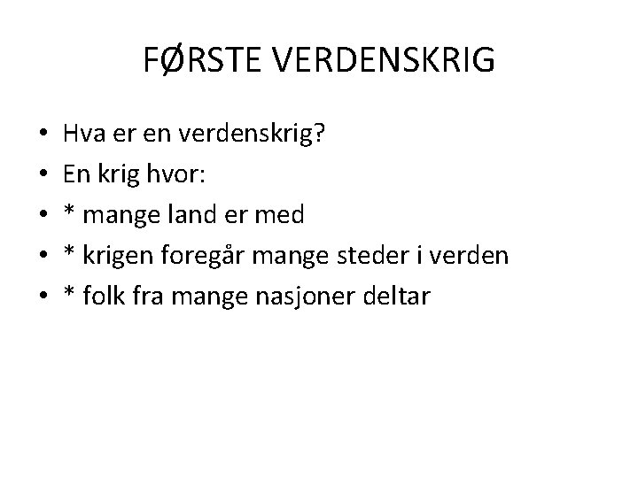 FØRSTE VERDENSKRIG • • • Hva er en verdenskrig? En krig hvor: * mange FØRSTE VERDENSKRIG • • • Hva er en verdenskrig? En krig hvor: * mange