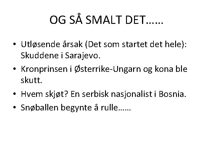 OG SÅ SMALT DET…… • Utløsende årsak (Det som startet det hele): Skuddene i