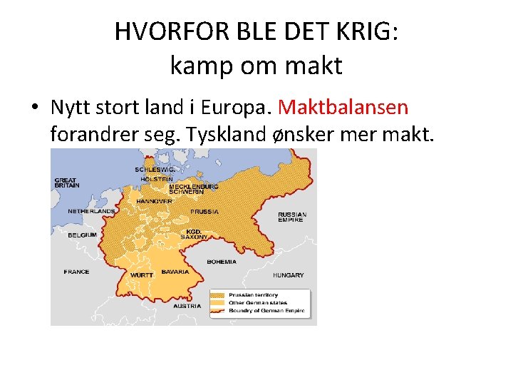 HVORFOR BLE DET KRIG: kamp om makt • Nytt stort land i Europa. Maktbalansen