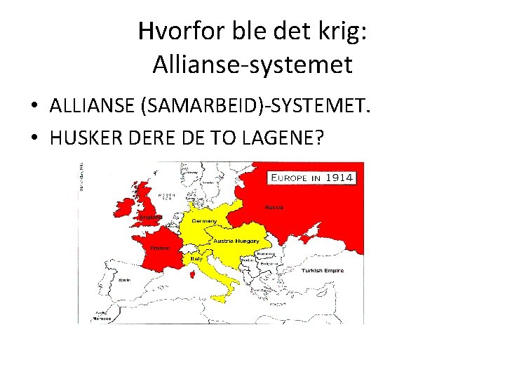 Hvorfor ble det krig: Allianse-systemet • ALLIANSE (SAMARBEID)-SYSTEMET. • HUSKER DERE DE TO LAGENE?
