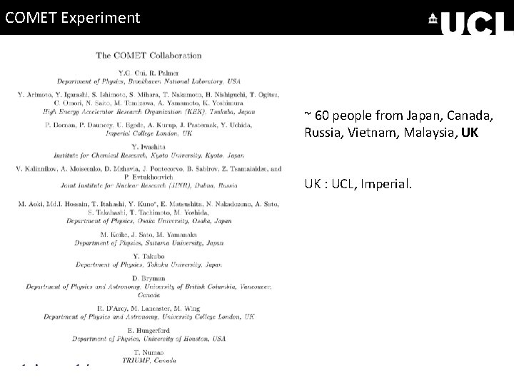 COMET Experiment ~ 60 people from Japan, Canada, Russia, Vietnam, Malaysia, UK UK :