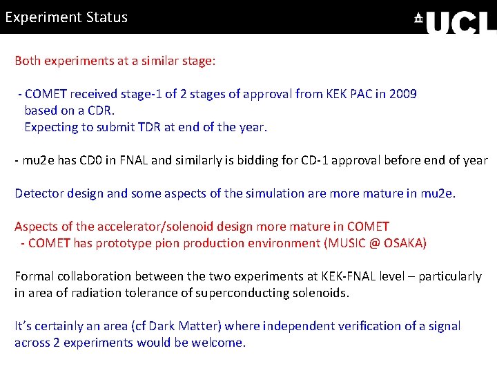 Experiment Status Both experiments at a similar stage: - COMET received stage-1 of 2