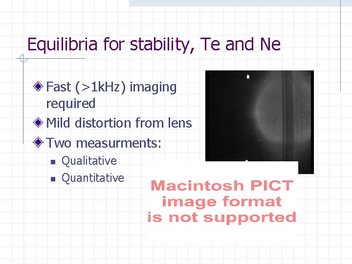 Equilibria for stability, Te and Ne Fast (>1 k. Hz) imaging required Mild distortion