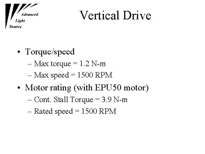 Vertical Drive • Torque/speed – Max torque = 1. 2 N-m – Max speed