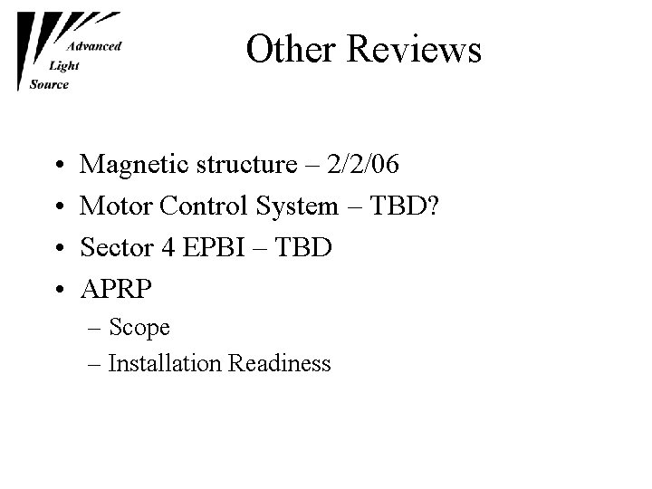 Other Reviews • • Magnetic structure – 2/2/06 Motor Control System – TBD? Sector