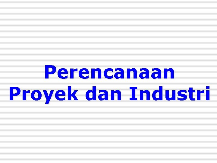 Perencanaan Proyek dan Industri 