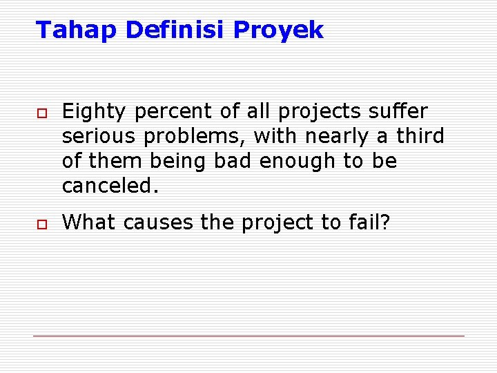 Tahap Definisi Proyek o o Eighty percent of all projects suffer serious problems, with