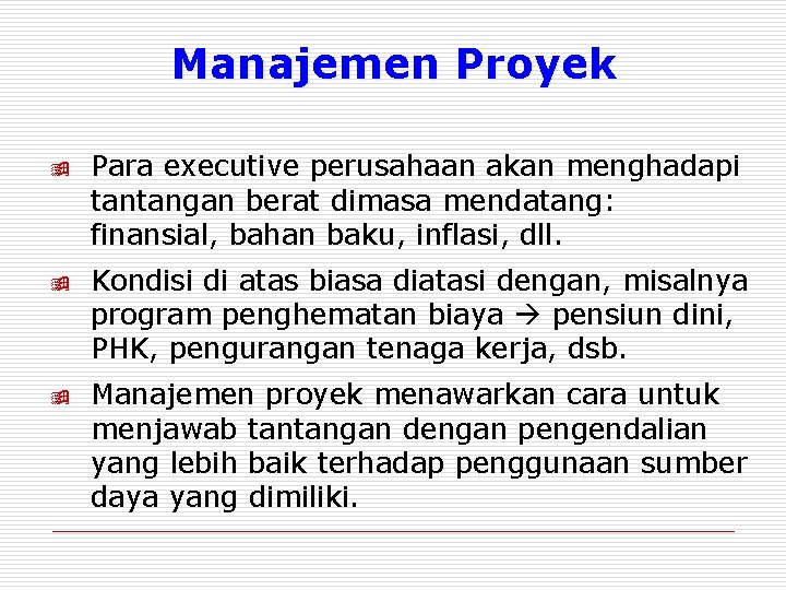 Manajemen Proyek ÿ ÿ ÿ Para executive perusahaan akan menghadapi tantangan berat dimasa mendatang: