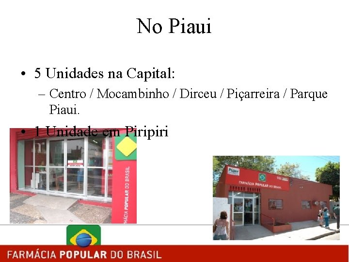 No Piaui • 5 Unidades na Capital: – Centro / Mocambinho / Dirceu /