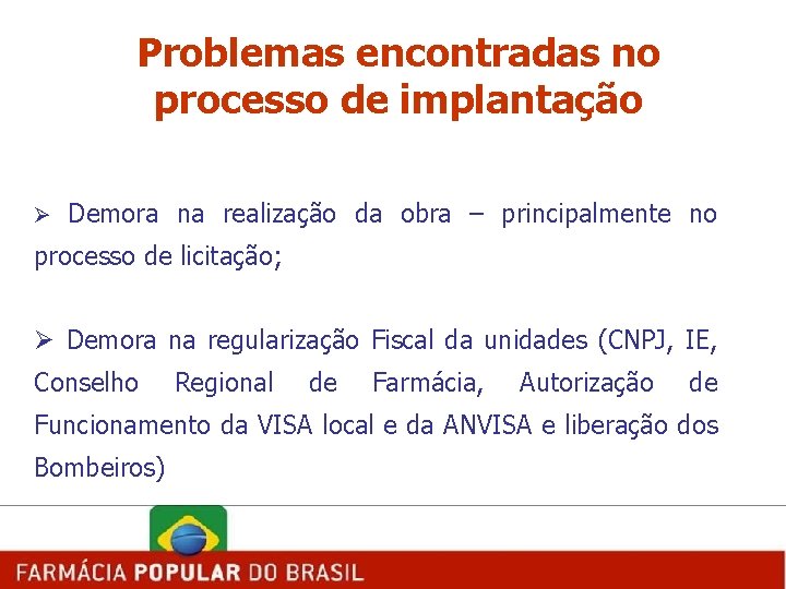 Problemas encontradas no processo de implantação Ø Demora na realização da obra – principalmente