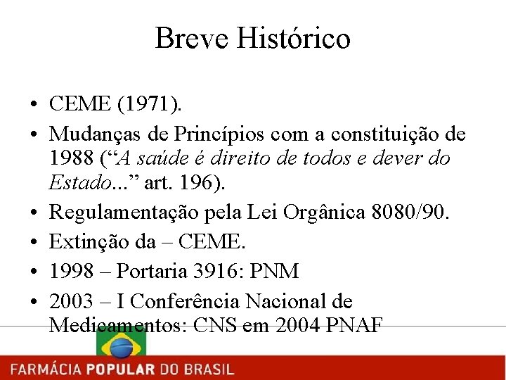 Breve Histórico • CEME (1971). • Mudanças de Princípios com a constituição de 1988