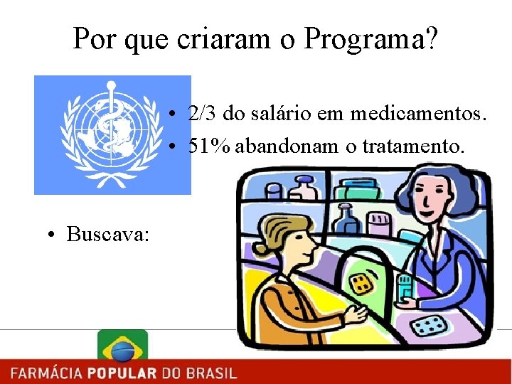 Por que criaram o Programa? • 2/3 do salário em medicamentos. • 51% abandonam