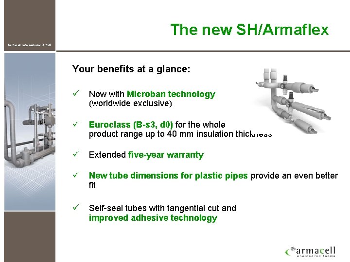 The new SH/Armaflex Armacell International Gmb. H Your benefits at a glance: ü Now