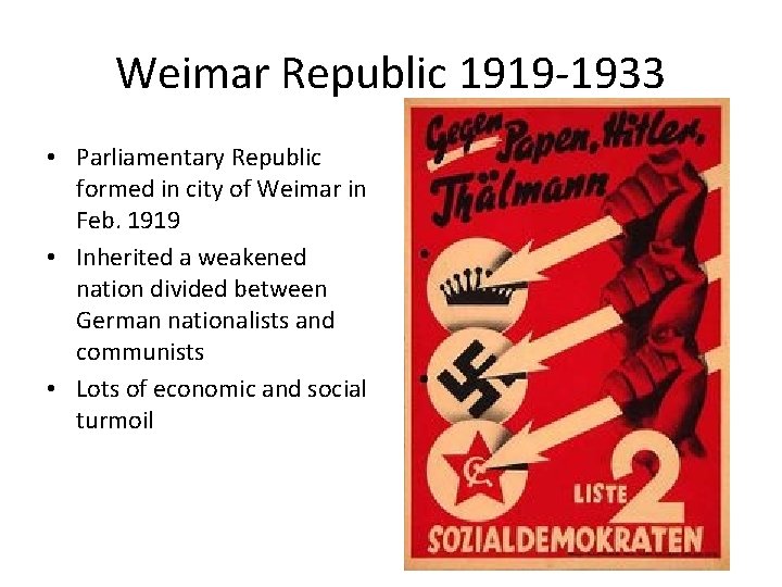 Weimar Republic 1919 -1933 • Parliamentary Republic formed in city of Weimar in Feb.