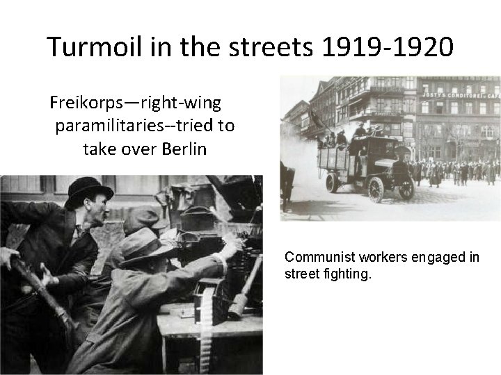 Turmoil in the streets 1919 -1920 Freikorps—right-wing paramilitaries--tried to take over Berlin …………. .