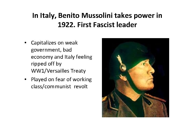 In Italy, Benito Mussolini takes power in 1922. First Fascist leader • Capitalizes on