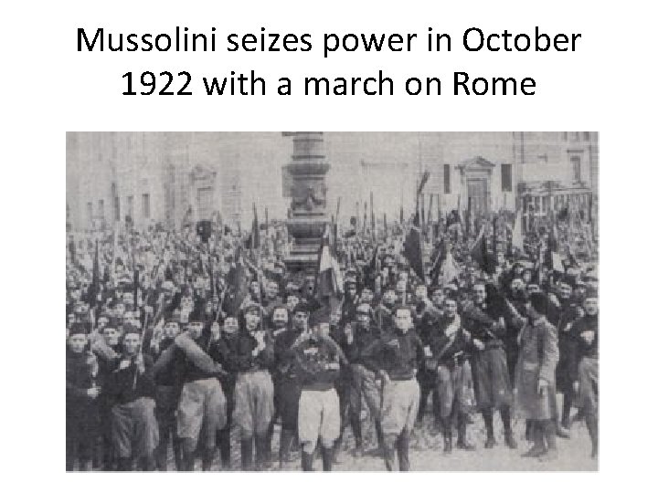 Mussolini seizes power in October 1922 with a march on Rome 