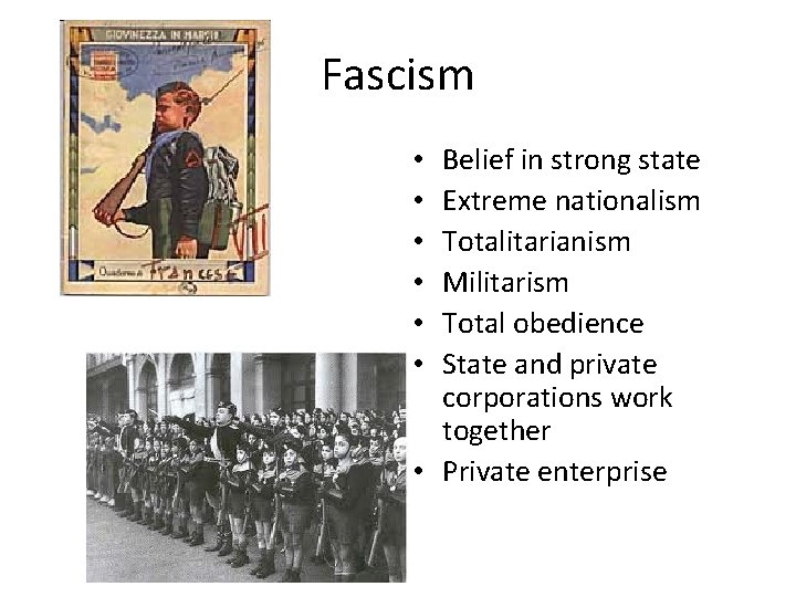 Fascism Belief in strong state Extreme nationalism Totalitarianism Militarism Total obedience State and private