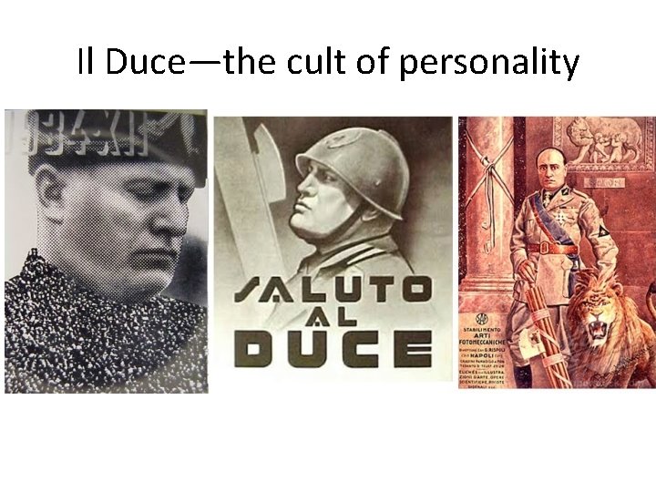 Il Duce—the cult of personality 