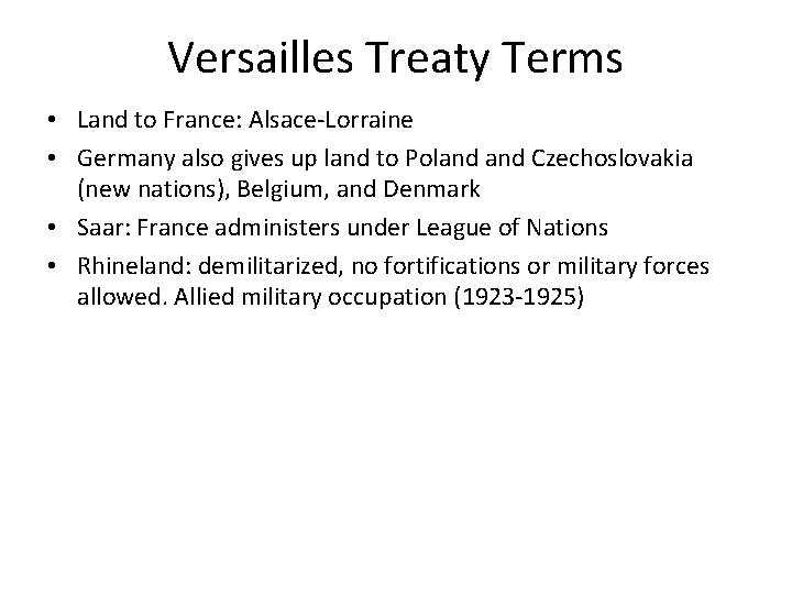 Versailles Treaty Terms • Land to France: Alsace-Lorraine • Germany also gives up land