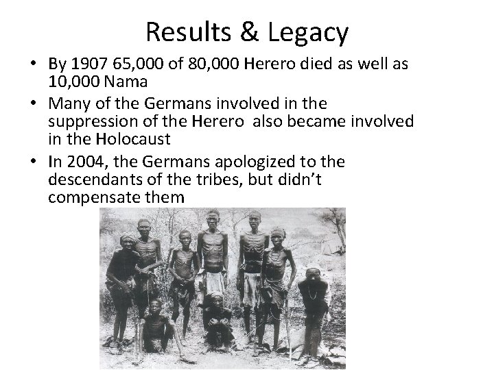 Results & Legacy • By 1907 65, 000 of 80, 000 Herero died as