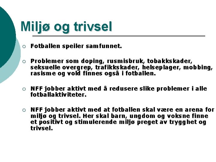 Miljø og trivsel ¡ Fotballen speiler samfunnet. ¡ Problemer som doping, rusmisbruk, tobakkskader, seksuelle