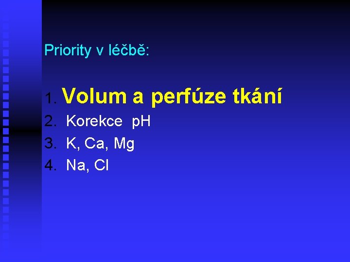 Priority v léčbě: 1. Volum a perfúze 2. Korekce p. H 3. K, Ca,