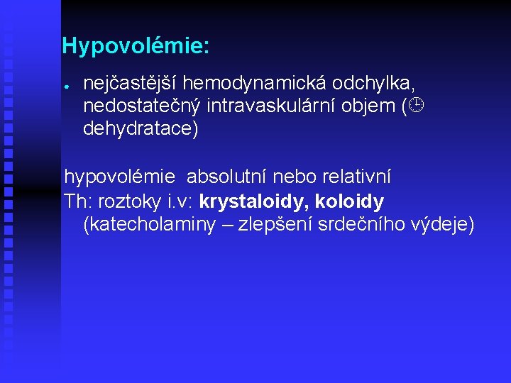 Hypovolémie: ● nejčastější hemodynamická odchylka, nedostatečný intravaskulární objem ( dehydratace) hypovolémie absolutní nebo relativní