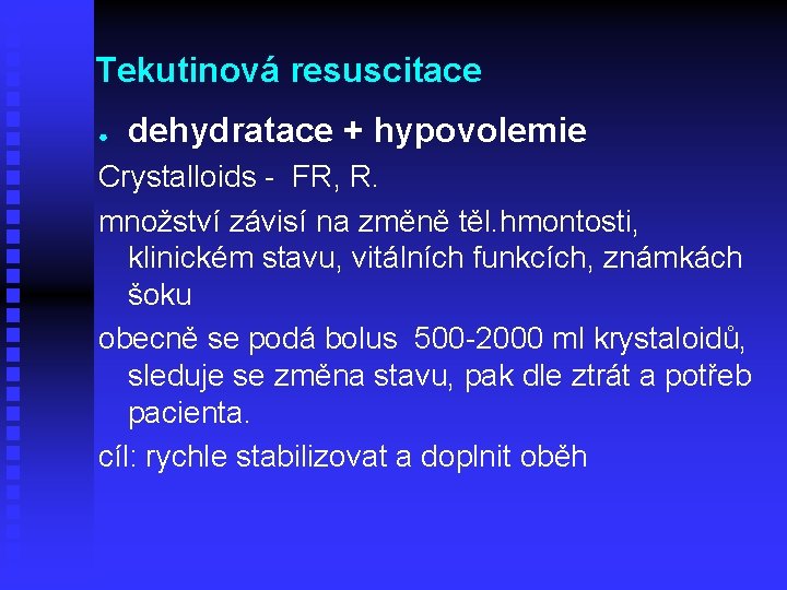 Tekutinová resuscitace ● dehydratace + hypovolemie Crystalloids - FR, R. množství závisí na změně