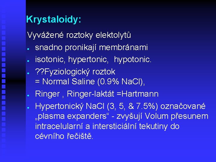 Krystaloidy: Vyvážené roztoky elektolytů ● snadno pronikají membránami ● isotonic, hypertonic, hypotonic. ● ?