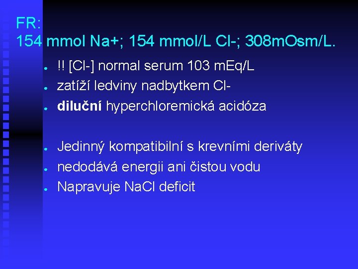 FR: 154 mmol Na+; 154 mmol/L Cl-; 308 m. Osm/L. ● ● ● !!