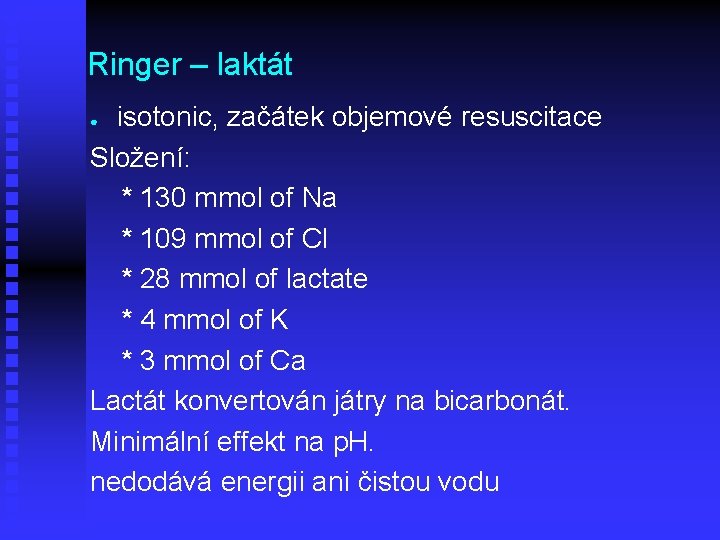 Ringer – laktát isotonic, začátek objemové resuscitace Složení: * 130 mmol of Na *