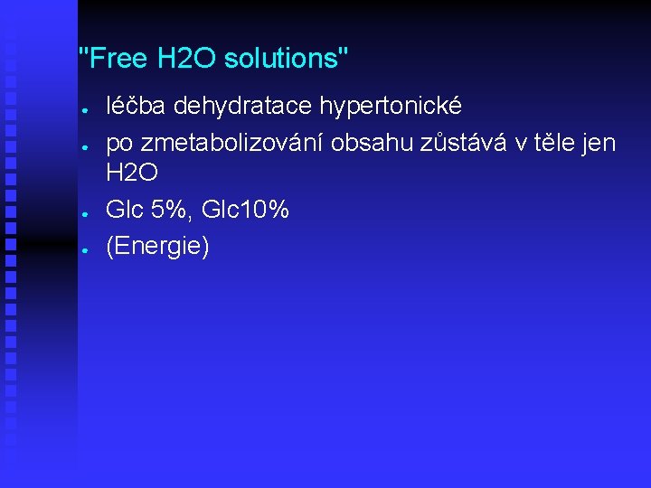 "Free H 2 O solutions" ● ● léčba dehydratace hypertonické po zmetabolizování obsahu zůstává