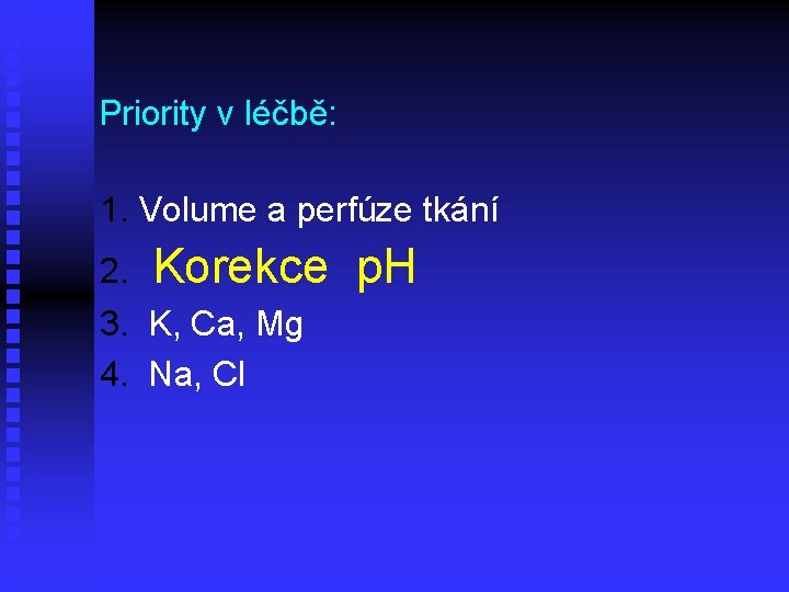 Priority v léčbě: 1. Volume a perfúze tkání 2. Korekce p. H 3. K,
