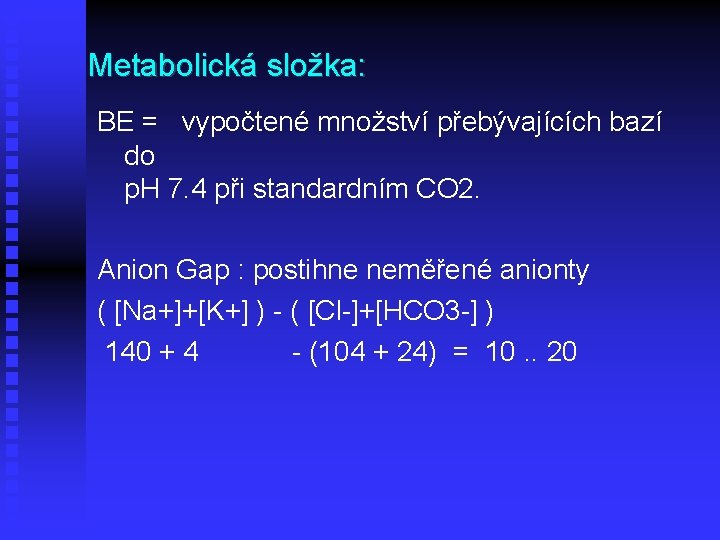 Metabolická složka: BE = vypočtené množství přebývajících bazí do p. H 7. 4 při