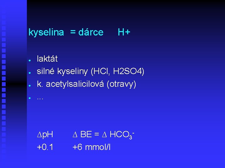 kyselina = dárce H+ ● ● laktát silné kyseliny (HCl, H 2 SO 4)
