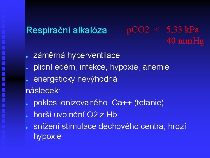Respirační alkalóza p. CO 2 < 5, 33 k. Pa 40 mm. Hg záměrná