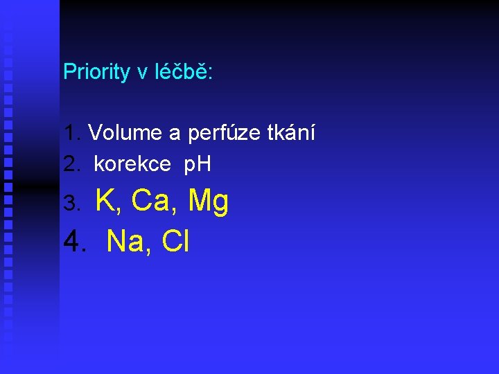 Priority v léčbě: 1. Volume a perfúze tkání 2. korekce p. H 3. K,