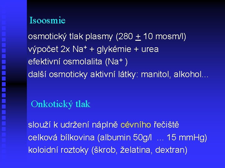 Isoosmie osmotický tlak plasmy (280 + 10 mosm/l) výpočet 2 x Na+ + glykémie