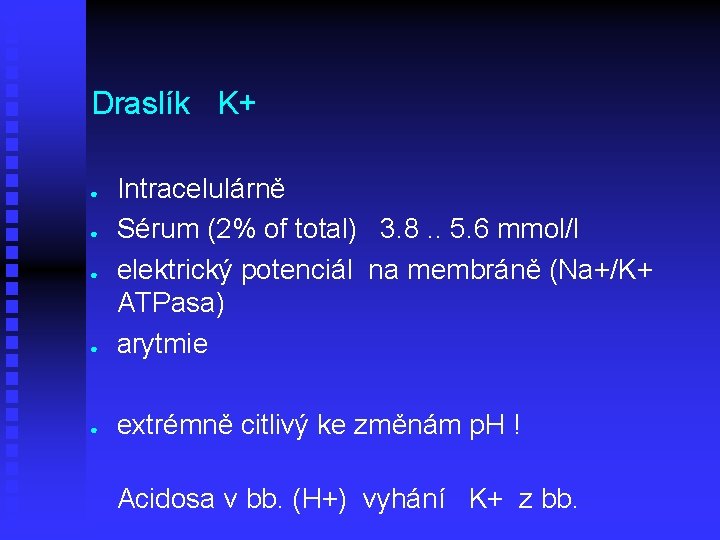 Draslík K+ ● Intracelulárně Sérum (2% of total) 3. 8. . 5. 6 mmol/l