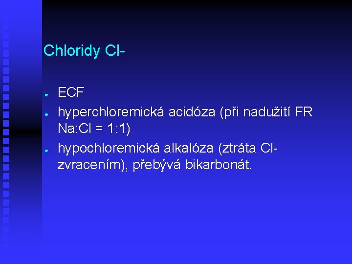 Chloridy Cl● ● ● ECF hyperchloremická acidóza (při nadužití FR Na: Cl = 1: