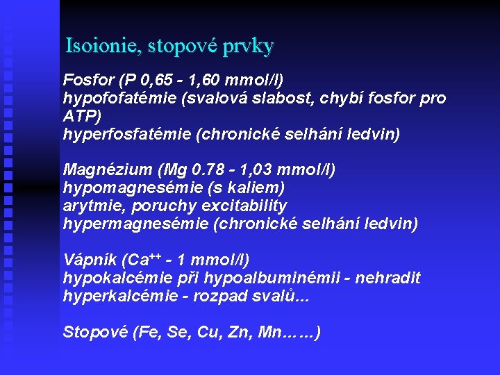Isoionie, stopové prvky Fosfor (P 0, 65 - 1, 60 mmol/l) hypofofatémie (svalová slabost,