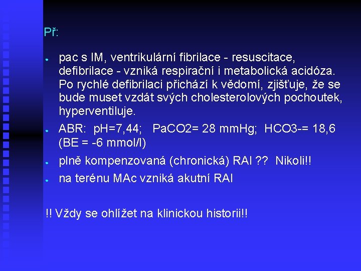 Př: ● ● pac s IM, ventrikulární fibrilace - resuscitace, defibrilace - vzniká respirační