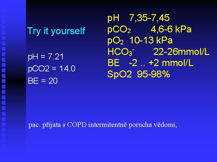 Try it yourself p. H = 7. 21 p. CO 2 = 14. 0