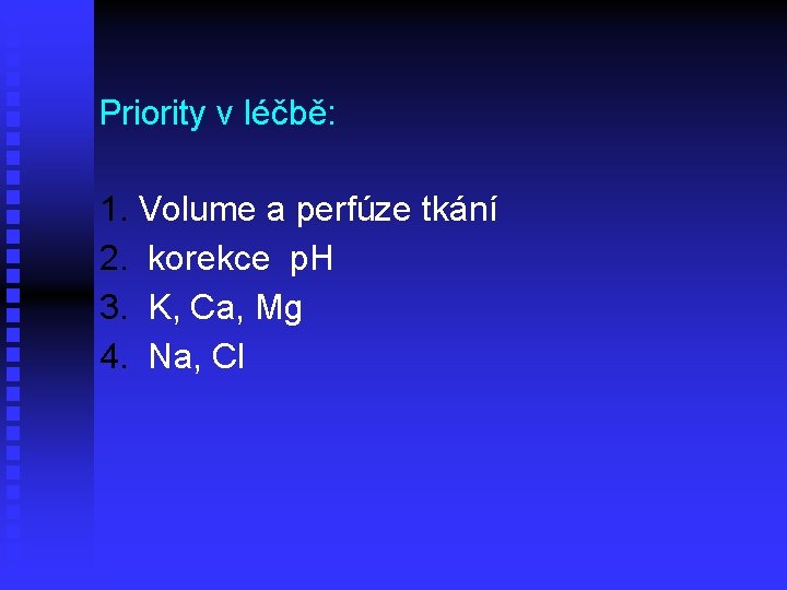 Priority v léčbě: 1. Volume a perfúze tkání 2. korekce p. H 3. K,